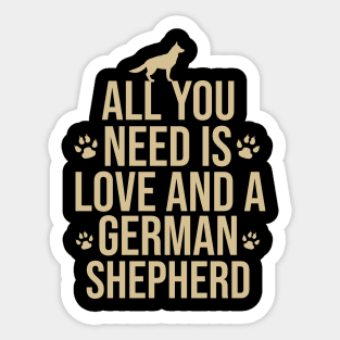 All you need is love and a german shepherd Sticker